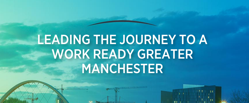 leading the journey to a work ready greater Manchester